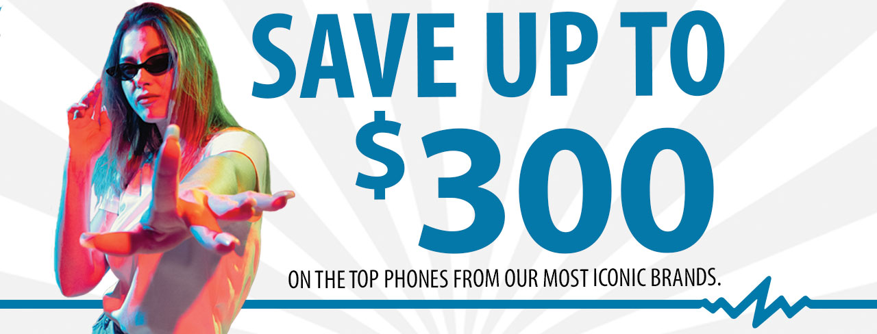 Save $300 on the latest and greatest smartphones