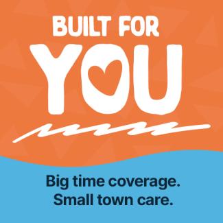 built for you. Big time coverage, small town care.