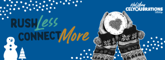 Holiday celyoubrations header image. Rush less, connect more!